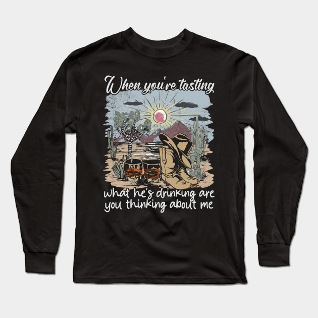 When You're Tasting What He's Drinking Are You Thinking About Me Desert Cowgirl Boot Long Sleeve T-Shirt by GodeleineBesnard